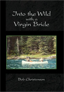 Into the Wild with a Virgin Bride - 9781450085816