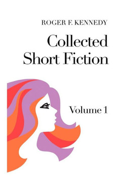 Collected Short Fiction: Volume 1 - 9781456886684