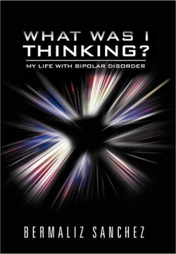 What Was I Thinking? My Life with Bipolar Disorder - 9781465385352