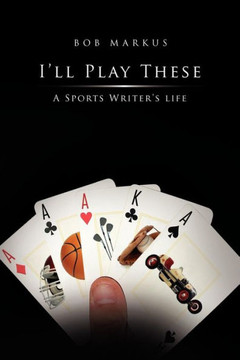 I'll Play These: A Sports Writer's life - 9781462869763