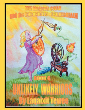 The Magical Swan and the Chronicles of SilverRealm Book 6: Unlikely Warriors The Magical Swan and the Chronicles of SilverRealm Book 6: Unlikely Warriors