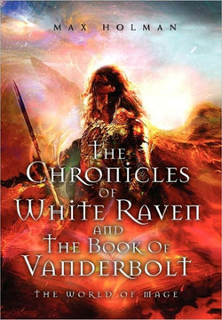 The Chronicles of White Raven and the Book of Vanderbolt - 9781456858728