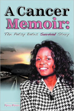 A Cancer Memoir: The Patsy Bates Survival Story - 9781450066242