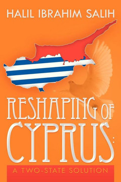 Reshaping of Cyprus: A Two-State Solution: A Two-State Solution - 9781479780129