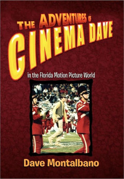 The Adventures of Cinema Dave in the Florida Motion Picture World - 9781450023979