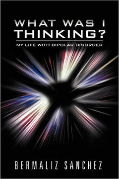 What Was I Thinking? My Life with Bipolar Disorder - 9781465385345