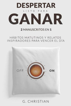 Despertar listo para ganar: 2 manuscritos en 1. Habitos matitunos y relatos inspiradores para vencer el dia (Spanish Edition)