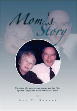 Mom's Story: The Story of a Courageous Woman and Her Fight Against Congestive Heart Failure & Cancer - 9781465370693