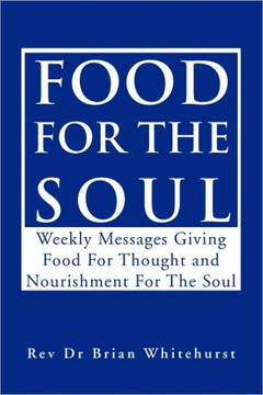 Food for the Soul: Weekly Messages Giving Food for Thought and Nourishment for the Soul