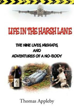 Life in the Harsh Lane: The Nine Lives, Mishaps, and Adventures of a No-Body - 9781477130315