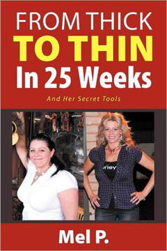 From Thick To Thin In 25 Weeks: And Her Secret Tools - 9781477100530