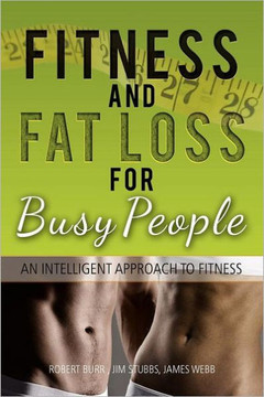 Fitness and Fat Loss for Busy People: An Intelligent Approach to Fitness - 9781469182421