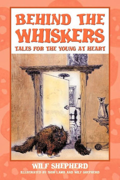 Behind The Whiskers: Tales for the Young at Heart