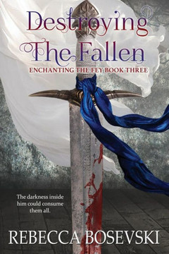 Destroying the Fallen (Enchanting the Fey) Destroying the Fallen (Enchanting the Fey)