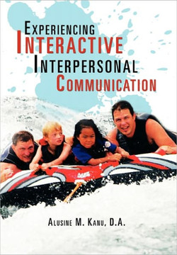 Experiencing Interactive Interpersonal Communication - 9781456856328