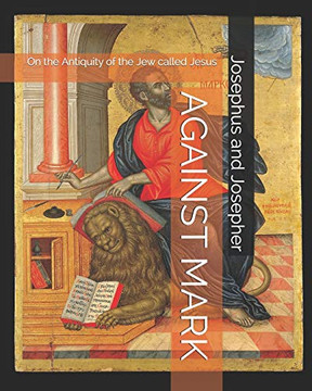 AGAINST MARK: On the Antiquity of the Jew called Jesus