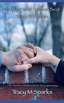 Helping Your Spouse Beat Stage IV Cancer: THE NEVER-ENDING CYCLE TO CAREGIVING