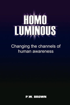 Homo Luminous: Changing the Channels of Human Awareness - 9781465367136