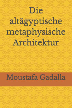 Die Altägyptische Metaphysische Architektur (German Edition) Die Altägyptische Metaphysische Architektur (German Edition)