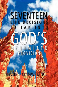 Seventeen Life Decisions to Tap Into God's Unlimited Provision - 9781465300454