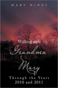 Walking with Grandma Mary Through the Years 2010 and 2011: Through the Years 2010 and 2011 - 9781469153346