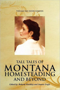 Tall Tales of Montana Homesteading and Beyond - 9781462899135