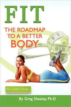 Fit: The Roadmap To A Better Body: The Roadmap To A Better Body
