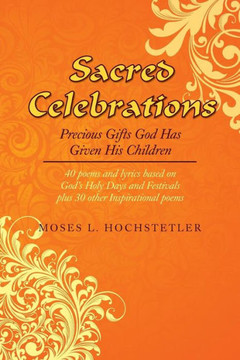 Sacred Celebrations: Precious Gifts God Has Given His Children - 9781483667072
