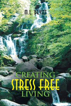 Creating Stress Free Living - 9781465303974
