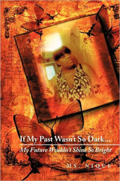 If My Past Wasn't So Dark...My Future Wouldn't Shine So Bright - 9781465378989