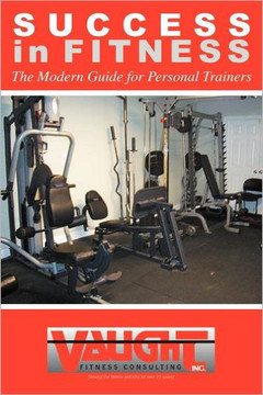 Success in Fitness: The Modern Guide for Personal Trainers - 9781477123973