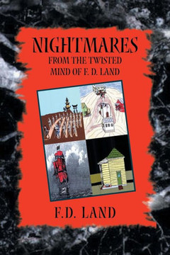 Nightmares Book VIII: From the Twisted Mind of F. D. Land - 9781483692319