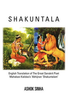 Shakuntala: English Translation of The Great Sanskrit Poet Mahakavi Kalidas's 'Abhijnan Shakuntalam - 9781462879328