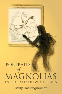 Portraits of Magnolias: In the Shadow of Elvis - 9781465381217