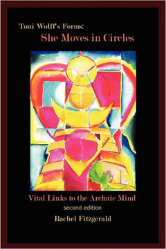 Toni Wolff's Forms: She Moves in Circles: Vital Links to the Archaic Mind - 9781465353436