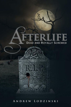 Afterlife Dead and Royally Screwed: Dead and Royally Screwed