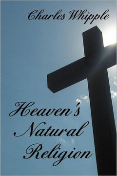 Heaven's Natural Religion - 9781477104132