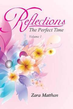 Reflections: The Perfect Time Volume 1: The Perfect Time - 9781479769308