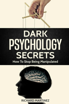 Dark Psychology Secrets: How To Stop Being Manipulated Dark Psychology Secrets: How To Stop Being Manipulated