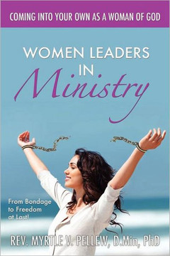 Women Leaders in Ministry: From Bondage to Freedom at Last!: From Bondage to Freedom at Last! - 9781465386878