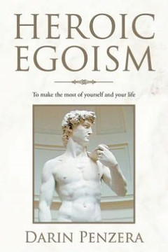 Heroic Egoism: To Make the Most of Yourself and Your Life - 9781477157480