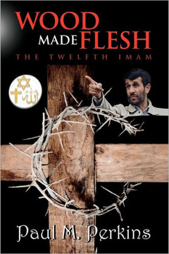 Wood Made Flesh: The Twelfth Imam - 9781456895723