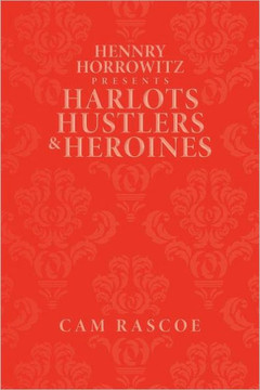 Hennry Horrowitz Presents: Harlots Hustlers & Heroines