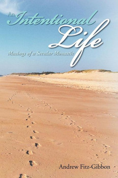 An Intentional Life: Musings of a Secular Monastic - 9781479723683