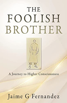 The Foolish Brother: A Journey To Higher Consciousness The Foolish Brother: A Journey To Higher Consciousness