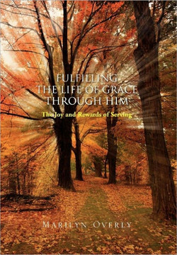 Fulfilling the Life of Grace Through Him - 9781456804169