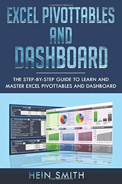 Excel PivotTables and Dashboard: The step-by-step guide to learn and master Excel PivotTables and dashboard Excel PivotTables and Dashboard: The step-by-step guide to learn and master Excel PivotTables and dashboard
