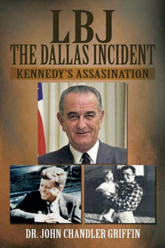 LBJ the Dallas Incident: Kennedy's Assasination LBJ the Dallas Incident: Kennedy's Assasination