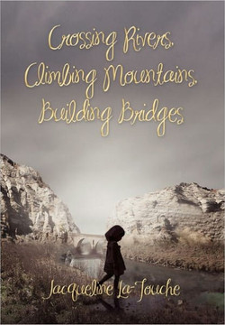 Crossing Rivers, Climbing Mountains, Building Bridges - 9781456844813 Crossing Rivers, Climbing Mountains, Building Bridges - 9781456844813