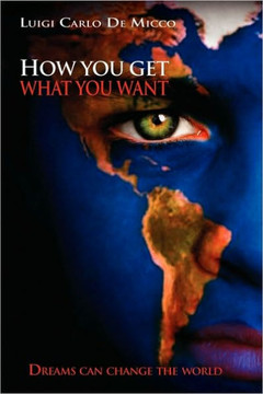 How You Get What You Want: Dreams Can Change the World - 9781453546376